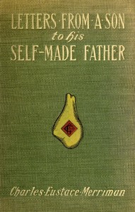 Cover of Letters from a Son to His Self-Made Father Being the Replies to Letters from a Self-Made Merchant to His Son