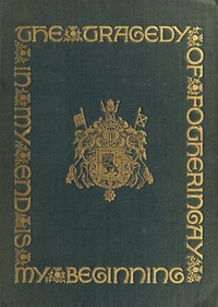 Cover of The Tragedy of Fotheringay Founded on the journal of D. Bourgoing, physician to Mary Queen of Scots, and on unpublished ms. documents
