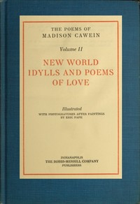 Cover of The Poems of Madison Cawein, Volume 2 (of 5) New world idylls and poems of love