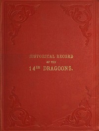 Cover of Historical Record of the Fourteenth, or the King's, Regiment of Light Dragoons Containing an Account of the Formation of the Regiment and of Its Subsequent Services