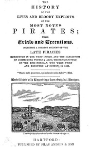 Cover of The History of the Lives and Bloody Exploits of the Most Noted Pirates; Their Trials and Executions Including a Correct Account of the Late Piracies Committed in the West-Indies, and the Expedition of Commodore Porter; also, Those Committed on the Brig Mexican, Who Were Tried and Executed at Boston, in 1835