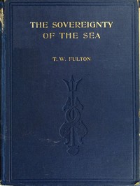 Cover of The Sovereignty of the Sea An Historical Account of the Claims of England to the Dominion of the British Seas, and of the Evolution of the Territorial Waters