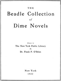 Cover of The Beadle Collection of Dime Novels Given to the New York Public Library By Dr. Frank P. O'Brien