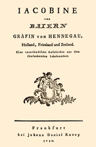 Cover of Jacobine von Baiern Gräfin von Hennegau, Holland, Friesland und Zeeland Eine vaterländische Geschichte aus dem fünfzehenden Jahrhundert