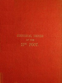 Cover of Historical Record of the Fifteenth, or, the Yorkshire East Riding, Regiment of Foot Containing an Account of the Formation of the Regiment in 1685, and of Its Subsequent Services to 1848