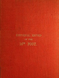 Cover of Historical Record of the Sixteenth, or, the Bedfordshire Regiment of Foot Containing an Account of the Formation of the Regiment in 1688, and of Its Subsequent Services to 1848