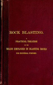 Cover of Rock Blasting A Practical Treatise on the Means Employed in Blasting Rocks for Industrial Purposes