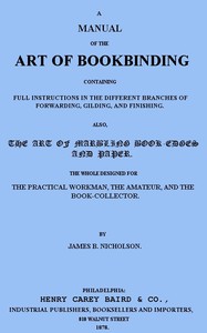 Cover of A Manual of the Art of Bookbinding Containing full instructions in the different branches of forwarding, gilding, and finishing. Also, the art of marbling book-edges and paper.