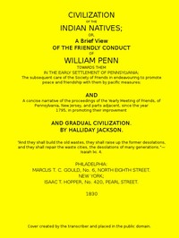 Cover of Civilization of the Indian Natives
or, a Brief View of the Friendly Conduct of William Penn Towards Them in the Early Settlement of Pennsylvania