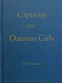 Cover of Captivity of the Oatman Girls Being an Interesting Narrative of Life Among the Apache and Mohave Indians