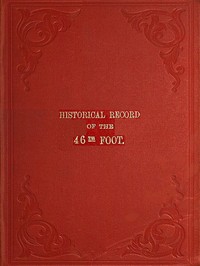 Cover of Historical Record of the Forty-sixth or South Devonshire Regiment of Foot Containing an Account of the Formation of the Regiment in 1741 and of Its Subsequent Services to 1851