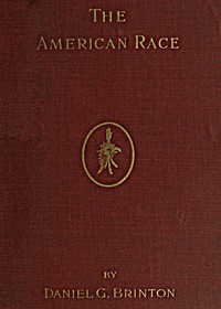 Cover of The American Race A Linguistic Classification and Ethnographic Description of the Native Tribes of North and South America