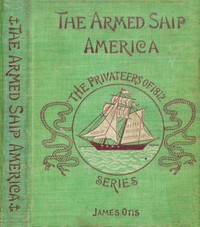 Cover of The Armed Ship America; Or, When We Sailed from Salem