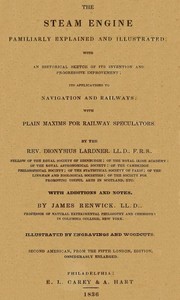 Cover of The Steam Engine Familiarly Explained and Illustrated With an historical sketch of its invention and progressive improvement; its applications to navigation and railways; with plain axioms for railway speculators