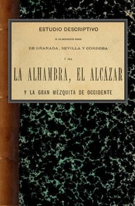 Cover of Estudio descriptivo de los monumentos árabes de Granada, Sevilla y Córdoba ó sea La Alhambra, el Alcázar y la Gran Mezquita de Occidente