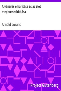 Cover of A vénülés elhárítása és az élet meghosszabbítása Célszerű életmóddal és gyógyeszközökkel