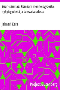 Cover of Suur-isänmaa: Romaani menneisyydestä, nykyisyydestä ja tulevaisuudesta