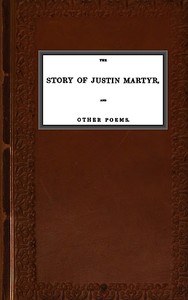 Cover of The Story of Justin Martyr, and Other Poems