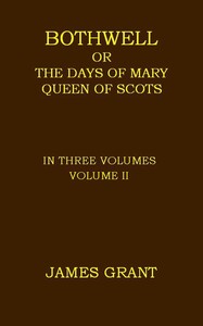 Cover of Bothwell; or, The Days of Mary Queen of Scots, Volume 2 (of 3)