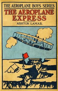 Cover of The Aeroplane Express; or, The Boy Aeronaut's Grit