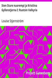 Cover of Sten Sture nuorempi ja Kristiina Gyllenstjerna I: Ruotsin Valkyria Historiallis-romanttinen kuvaus