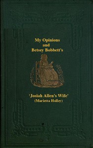 Cover of My Opinions and Betsey Bobbet's
Designed as a Beacon Light to Guide Women to Life, Liberty, and the Pursuit of Happiness, But Which May Be Read by Members of the Sterner Sect, without Injury to Themselves or the Book