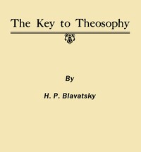Cover of The Key to Theosophy Being a Clear Exposition, in the Form of Question and Answer, of the Ethics, Science and Philosophy for the Study of Which the Theosophical Society Has Been Founded