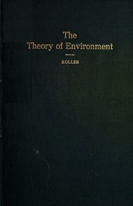 Cover of The Theory of Environment An Outline of the History of the Idea of Milieu, and Its Present Status, part 1