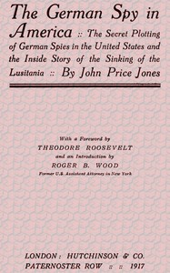 Cover of The German Spy in America The Secret Plotting of German Spies in the United States and the Inside Story of the Sinking of the Lusitania