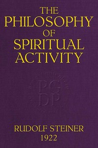 Cover of The Philosophy of Spiritual Activity A Modern Philosophy of Life Developed by Scientific Methods