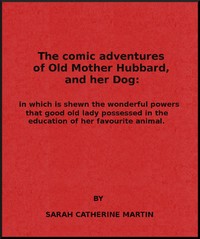 Cover of The Comic Adventures of Old Mother Hubbard, and Her Dog In which is shewn the wonderful powers that good old lady possessed in the education of her favourite animal