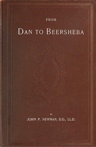 Cover of From Dan to Beersheba A Description of the Wonderful Land, with Maps and Engravings and a Prologue by the Author Containing the Latest Explorations and Discoveries