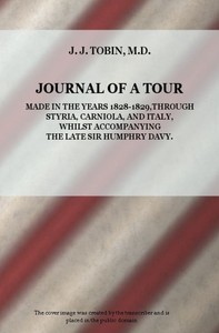 Cover of Journal of a Tour in the Years 1828-1829, through Styria, Carniola, and Italy, whilst Accompanying the Late Sir Humphry Davy