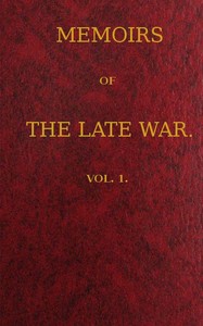 Cover of Memoirs of the Late War, Vol 1 (of 2)
Comprising the Personal Narrative of Captain Cooke, of the 43rd Regiment Light Infantry; the History of the Campaign of 1809 in Portugal, by the Earl of Munster; and a Narrative of the Campaign of 1814 in Holland, by Lieut. T. W. D. Moodie, H. P. 21st Fusileers