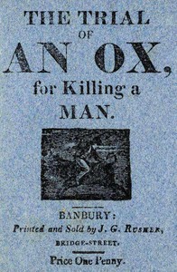 Cover of The Trial of an Ox, for Killing a Man; With the Examination of the Witnesses, Before Judge Lion, at Quadruped Court, near Beast Park.