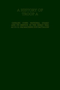 Cover of A History of Troop A Cavalry, Connecticut National Guard and Its Service in the Great War as Co. D, 102d Machine Gun Battalion