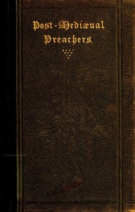 Cover of Post-Mediæval Preachers Some Account of the Most Celebrated Preachers of the 15th, 16th, & 17th Centuries; with outlines of their sermons, and specimens of their style