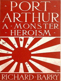 Cover of Port Arthur : $b a monster heroism