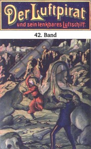 Cover of Der Luftpirat und sein lenkbares Luftschiff 42: Im Todeskrater des neuen Planeten