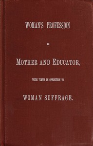 Cover of Woman's Profession as Mother and Educator, with Views in Opposition to Woman Suffrage