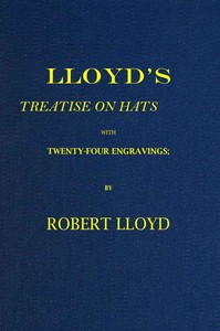 Cover of Lloyd's Treatise on Hats, with Twenty-Four Engravings Containing Novel Delineations of His Various Shapes, Shewing the Manner in Which They Should Be Worn...