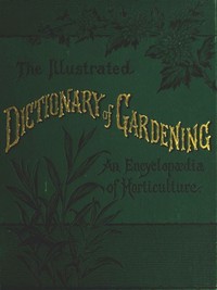 Cover of The Illustrated Dictionary of Gardening, Division 1; A to Car. A Practical and Scientific Encyclopædia of Horticulture