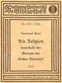 Cover of Die Religion innerhalb der Grenzen der bloßen Vernunft Text der Ausgabe 1793, mit Beifügung der Abweichungen der Ausgabe 1794