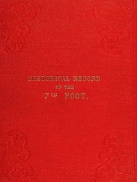 Cover of Historical record of the Seventh Regiment, or the Royal Fusiliers Containing an Account of the Formation of the Regiment in 1685, and of Its Subsequent Services to 1846.