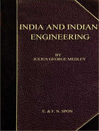 Cover of India and Indian Engineering. Three lectures delivered at the Royal Engineer Institute, Chatham, in July 1872