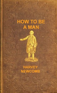 Cover of How to be a man : $b a book for boys, containing useful hints on the formation of character