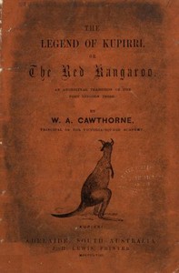 Cover of The Legend of Kupirri, or, The Red Kangaroo An Aboriginal Tradition of the Port Lincoln Tribe