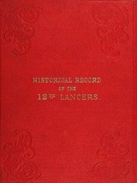 Cover of Historical Record of the Twelfth, or the Prince of Wales's Royal Regiment of Lancers Containing an Account of the Formation of the Regiment in 1715, and of Its Subsequent Services to 1848.