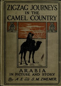 Cover of Zigzag Journeys in the Camel Country: Arabia in Picture and Story