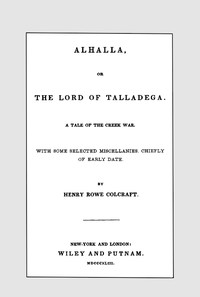 Cover of Alhalla, or the Lord of Talladega: A Tale of the Creek War. With Some Selected Miscellanies, Chiefly of Early Date.